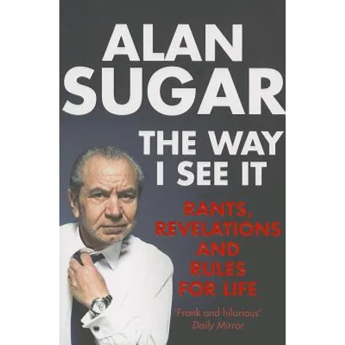 The Way I See It: Rants, Revelations And Rules For Life