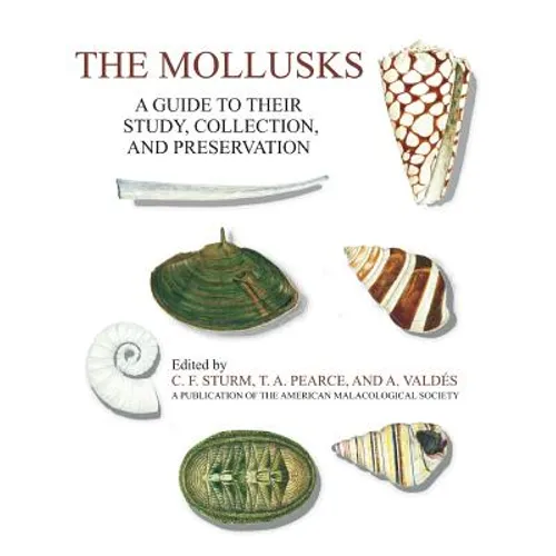 The Mollusks: A Guide to Their Study, Collection, and Preservation