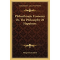 Philanthropic Economy Or, The Philosophy Of Happiness