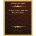 The Rosicrucians And Their Secret Doctrine