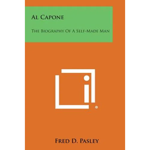 Al Capone: The Biography of a Self-Made Man