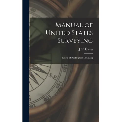 Manual of United States Surveying: System of Rectangular Surveying