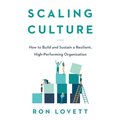 Scaling Culture: How to Build and Sustain a Resilient, High-Performing Organization