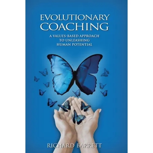 Evolutionary Coaching: A Values-Based Approach to Unleashing Human Potential
