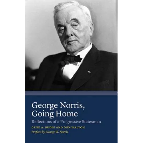 George Norris, Going Home: Reflections of a Progressive Statesman