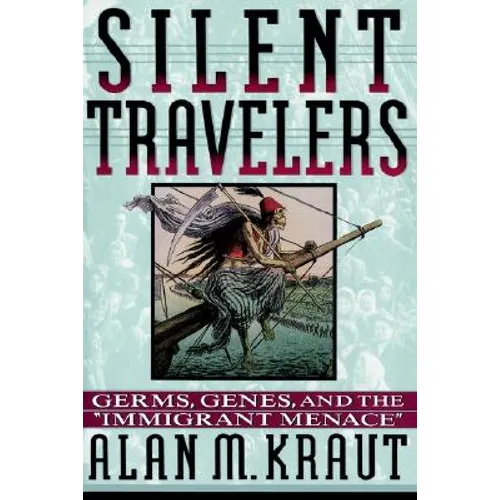 Silent Travelers: Germs, Genes, and the Immigrant Menace
