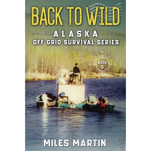 Back To Wild: The Alaska Off Grid Survival Series