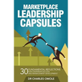 Marketplace Leadership Capsules: 30 Fundamental Reflections for Leadership Success and Management Development.