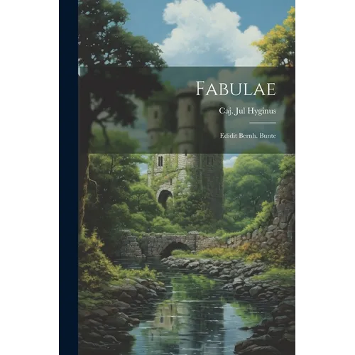 Fabulae: Edidit Bernh. Bunte