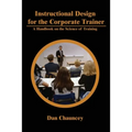 Instructional Design for the Corporate Trainer: A Handbook on the Science of Training