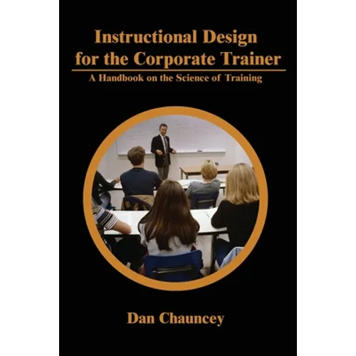 Instructional Design for the Corporate Trainer: A Handbook on the Science of Training