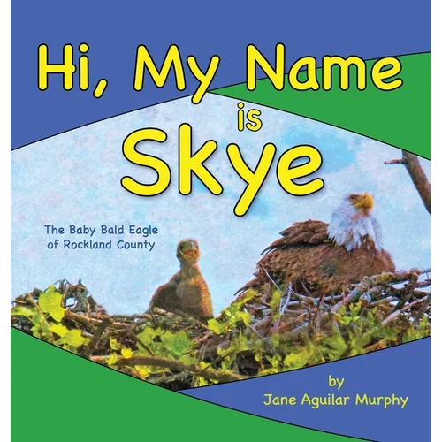 Hi, My Name is Skye: The Baby Bald Eagle of Rockland County
