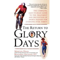 Return to Glory Days: The Complete Easy-To-Read Guide to the Treatment and Prevention of Sports Injuries for Everyone Over Thirty