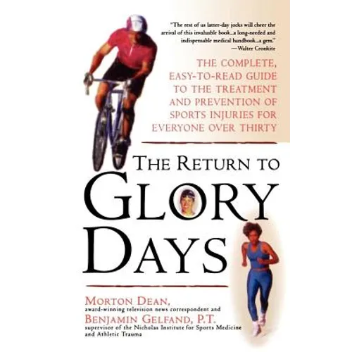 Return to Glory Days: The Complete Easy-To-Read Guide to the Treatment and Prevention of Sports Injuries for Everyone Over Thirty