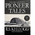 Pioneer Tales: Clark Ruppe Legacy, Book 2: Clark Ruppe Legacy, Book 2
