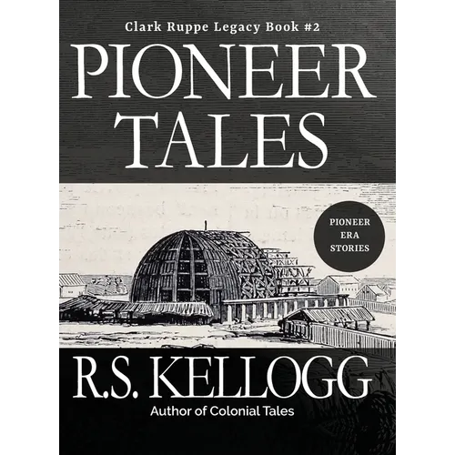 Pioneer Tales: Clark Ruppe Legacy, Book 2: Clark Ruppe Legacy, Book 2