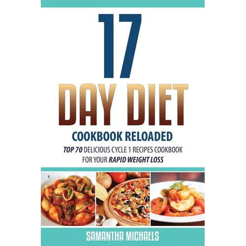 17 Day Diet Cookbook Reloaded: Top 70 Delicious Cycle 1 Recipes Cookbook for Your Rapid Weight Loss