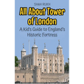 All About Tower of London: A Kid's Guide to England's Historic Fortress
