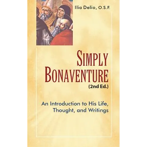 Simply Bonaventure, 2nd Edition: An Introduction to His Life, Thought, and Writing