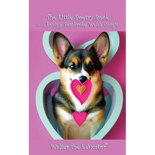 The Little Poetry Book about Loving Pembroke Welsh Corgis