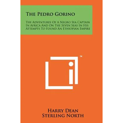 The Pedro Gorino: The Adventures of a Negro Sea Captain in Africa and on the Seven Seas in His Attempts to Found an Ethiopian Empire