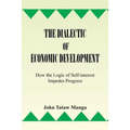 The Dialectic of Economic Development: How the Logic of Self-Interest Impedes Progress