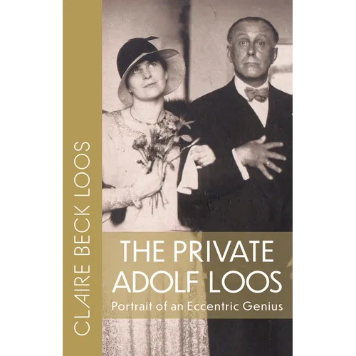 The Private Adolf Loos: Portrait of an Eccentric Genius