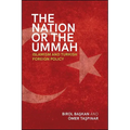 The Nation or the Ummah: Islamism and Turkish Foreign Policy
