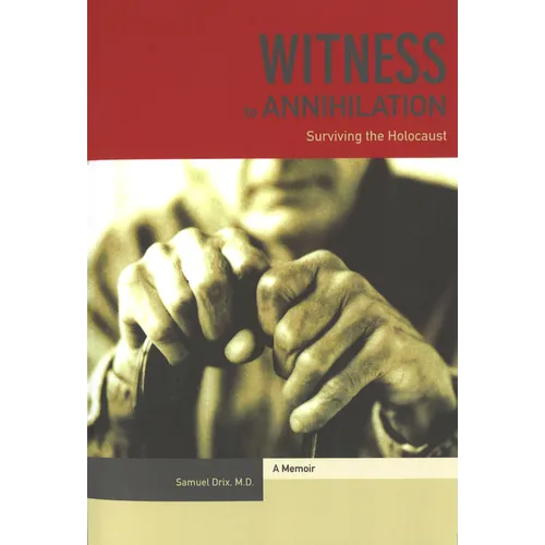 Witness to Annihilation: Surviving The Holocaust