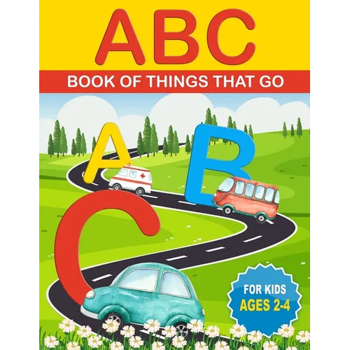 ABC Book of Things That Go: ABCs for Kids That Like Cars, Trucks, and Things That Go