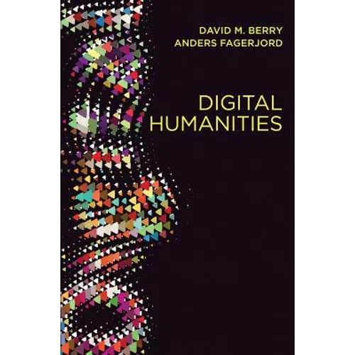 Digital Humanities: Knowledge and Critique in a Digital Age