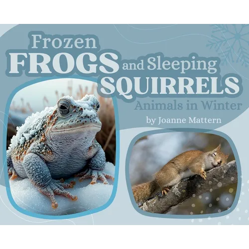 Frozen Frogs and Sleeping Squirrels: Animals in Winter