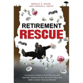 Retirement Rescue: A Consumer's Guide to Protecting Yourself and Your Family from Out of Control Taxes and Roller Coaster Financial Markets