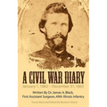 A Civil War Diary: Written by Dr. James A. Black, First Assistant Surgeon, 49th Illinois Infantry