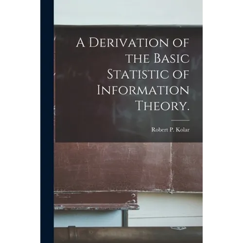 A Derivation of the Basic Statistic of Information Theory.