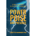 Power, Poise, and Presence: A New Approach to Authentic Leadership