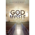 God and Myself: An Inquiry Into the True Religion