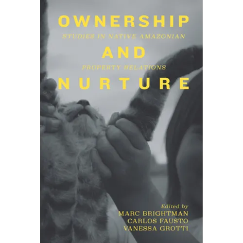 Ownership and Nurture: Studies in Native Amazonian Property Relations