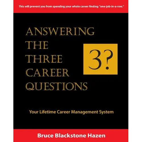 Answering The Three Career Questions: Your LIfetime Career Management System