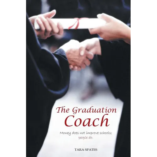 The Graduation Coach: Money Does Not Improve Schools, People Do.