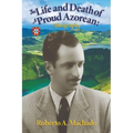 The Life and Death of a Proud Azorean: A Biography
