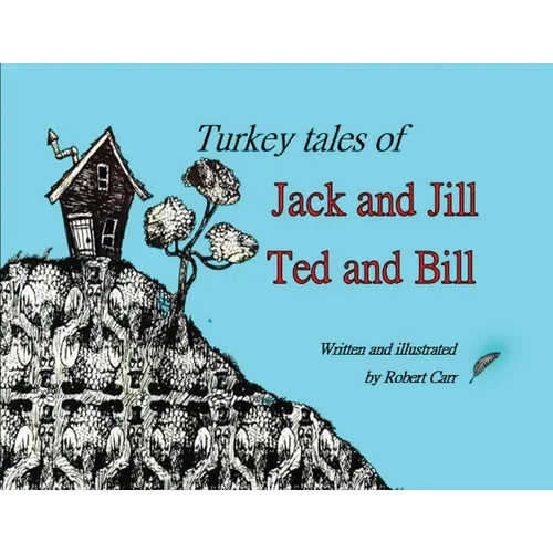 Turkey Tales of Jack and Jill and Ted and Bill