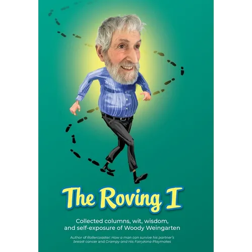 The Roving I: Collected columns, wit, wisdom, and self-exposure of Woody Weingarten
