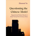 Questioning the Chinese Model: Oppositional Political Novels in Early Twenty-First Century China