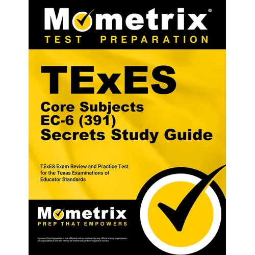 TExES Core Subjects EC-6 (391) Secrets Study Guide: TExES Exam Review and Practice Test for the Texas Examinations of Educator Standards