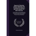 Exposé of Christian Science Methods and Teaching Prevailing in the First Church C.S., New York City: And the Dangers of the Philosophy Which Has Prote
