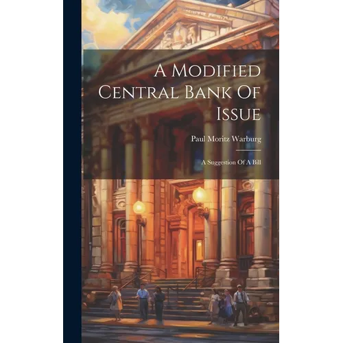 A Modified Central Bank Of Issue: A Suggestion Of A Bill