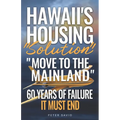 Hawaii's Housing "Solution" "Move to the Mainland": 60 Years of Failure, It Must End