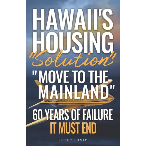 Hawaii's Housing "Solution" "Move to the Mainland": 60 Years of Failure, It Must End