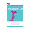 Managing Up (HBR 20-Minute Manager Series)